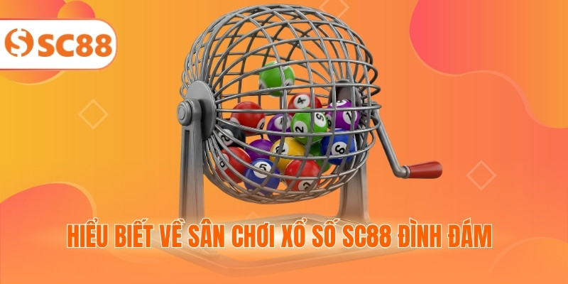 Hiểu biết về sân chơi xổ số SC88 đình đám